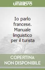 Io parlo francese. Manuale linguistico per il turista Più Venduto