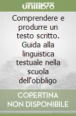 Quantità Limitata Comprendere e produrre un testo scritto. Guida alla linguistica testuale nella scuola dell‘obbligo