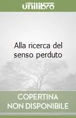 Alla ricerca del senso perduto Compra Adesso