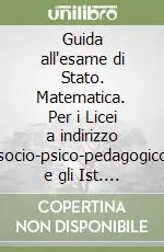 Ultima Occasione Guida all‘esame di Stato. Matematica. Per i Licei a indirizzo socio-psico-pedagogico e gli Ist. Magistrali