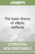 The basic theory of elliptic surfaces Acquista Ora