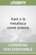 Kant e la metafisica come scienza Compra Adesso