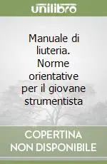 Manuale di liuteria. Norme orientative per il giovane strumentista Bestseller