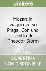 Mozart in viaggio verso Praga. Con uno scritto di Theodor Storm Ultime Pezzi
