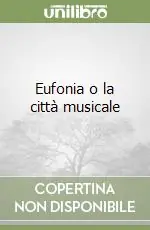 Eufonia o la città musicale Nuova Collezione