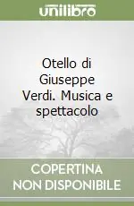 Otello di Giuseppe Verdi. Musica e spettacolo Must-Have