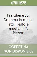 Fra Gherardo. Dramma in cinque atti. Testo e musica di I. Pizzetti Prezzo Ridotto