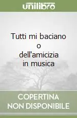 Prezzo Ridotto Tutti mi baciano o dell‘amicizia in musica