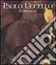 Nuovo Arrivo Paolo Uccello. Le battaglie. Ediz. illustrata