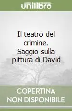 Offerta Speciale Il teatro del crimine. Saggio sulla pittura di David