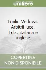 Emilio Vedova. Arbitrii luce. Ediz. italiana e inglese Offerta Lampo