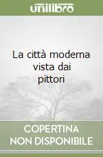 La città moderna vista dai pittori Prezzo Ridotto