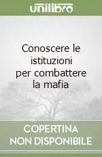 Conoscere le istituzioni per combattere la mafia Acquista Ora