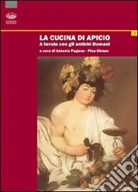 Spedizione Espresso La cucina di Apicio. A tavola con gli antichi romani