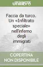 Faccia da turco. Un «Infiltrato speciale» nell‘inferno degli immigrati A Buon Prezzo