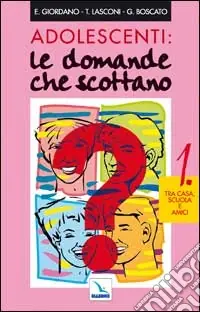 Nuova Collezione Adolescenti le domande che scottano. Vol. 1 Tra casa, scuola e amici