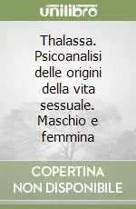 Promo Stagionale Thalassa. Psicoanalisi delle origini della vita sessuale. Maschio e femmina