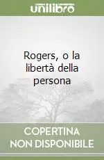 Popolare Rogers, o la libertà della persona