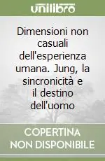 Nuova Collezione Dimensioni non casuali dell‘esperienza umana. Jung, la sincronicità e il destino dell‘uomo