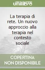 Offerta Speciale La terapia di rete. Un nuovo approccio alla terapia nel contesto sociale