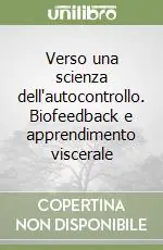 Verso una scienza dell‘autocontrollo. Biofeedback e apprendimento viscerale Nuovo Arrivo