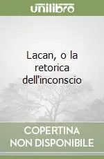 Lacan, o la retorica dell‘inconscio Occasione