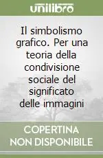 Nuova Collezione Il simbolismo grafico. Per una teoria della condivisione sociale del significato delle immagini