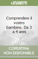 Comprendere il vostro bambino. Da 3 a 4 anni Must-Have