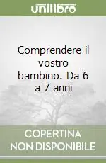 Comprendere il vostro bambino. Da 6 a 7 anni Consegna Rapida