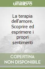 Affare La terapia dell‘amore. Scoprire ed esprimere i propri sentimenti