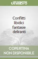 Affare Conflitti libidici fantasie deliranti