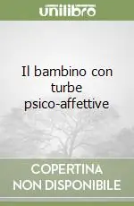 Prezzo Conveniente Il bambino con turbe psico-affettive