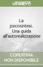 Promozione Esclusiva La psicosintesi. Una guida all‘autorealizzazione
