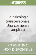 La psicologia transpersonale. Una coscienza ampliata Bestseller