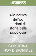Ultime Pezzi Alla ricerca dell‘io. Lezioni di storia della psicologia