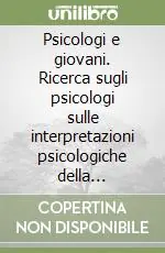 Scelto Dai Clienti Psicologi e giovani. Ricerca sugli psicologi sulle interpretazioni psicologiche della condizione giovanile