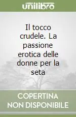 Il tocco crudele. La passione erotica delle donne per la seta Affare