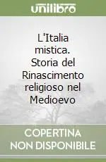 L‘Italia mistica. Storia del Rinascimento religioso nel Medioevo Economico