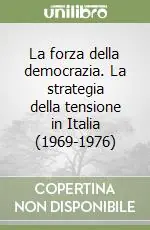 Occasione Imperdibile La forza della democrazia. La strategia della tensione in Italia (1969-1976)