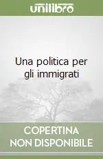 Spedito Oggi Una politica per gli immigrati
