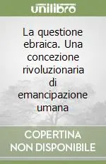 Prezzo Ridotto La questione ebraica. Una concezione rivoluzionaria di emancipazione umana