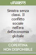 Vendita Finale Sinistra senza classi. Il conflitto sociale nell‘era dell‘economia globale