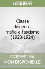 Classe dirigente, mafia e fascismo (1920-1924) Compra Oggi Stesso