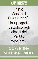 Plinio Canonici (1893-1959). Un tipografo cattolico agli albori del Partito Popolare Italiano Consegna Rapida