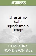 Ultime Pezzi Il fascismo dallo squadrismo a Dongo