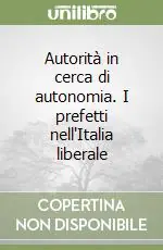 Autorità in cerca di autonomia. I prefetti nell‘Italia liberale Sconto