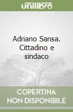 Adriano Sansa. Cittadino e sindaco Ultime Pezzi