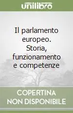 Il parlamento europeo. Storia, funzionamento e competenze Offerta Lampo