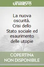 Prezzo Scontato La nuova oscurità. Crisi dello Stato sociale ed esaurimento delle utopie