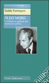 Aldo Moro. L‘intelligenza applicata alla meditazione politica Spedizione Espresso